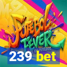 239 bet